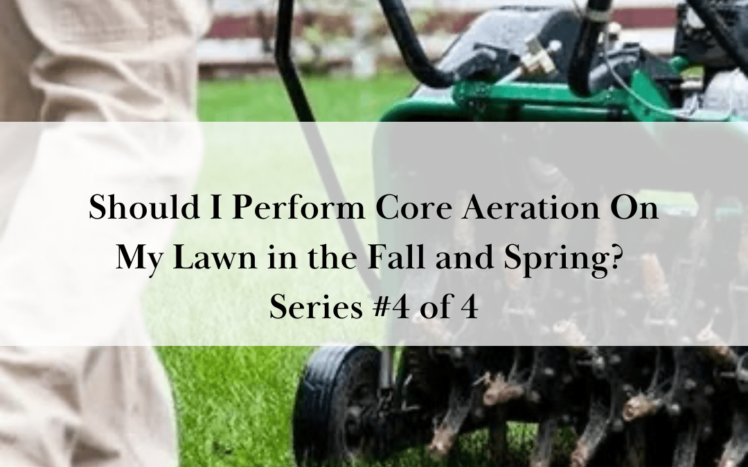 Should I Perform Core Aeration On My Lawn in the Fall and Spring? (Series #4of4)